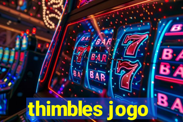 thimbles jogo